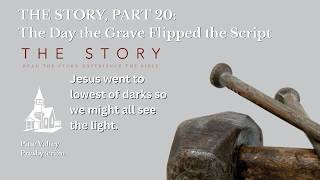 The Story Part 20: The Day the Grave Flipped the Script