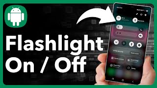 How To Turn On Or Off Flashlight In Android