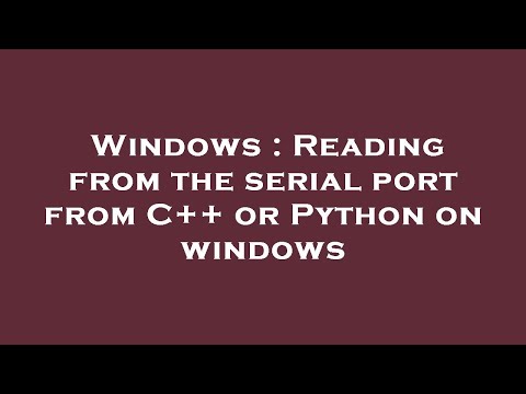 Windows : Reading from the serial port from C++ or Python on windows