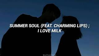 Summer Soul (Feat. Charming Lips) ; I Love Milk | Sub. Español •