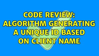 Code Review: Algorithm generating a unique ID based on client name (2 Solutions!!)