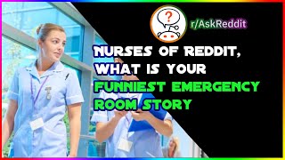 Nurses of Reddit, what is your funniest emergency room story? (r/askreddit)