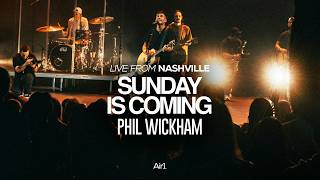 Sunday Is Coming - Phil Wickham | Live From Nashville