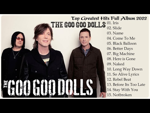 The Goo Goo Dolls Greatest Hits Full Album 2022 - Best Songs of  The Goo Goo Dolls 2022 class=