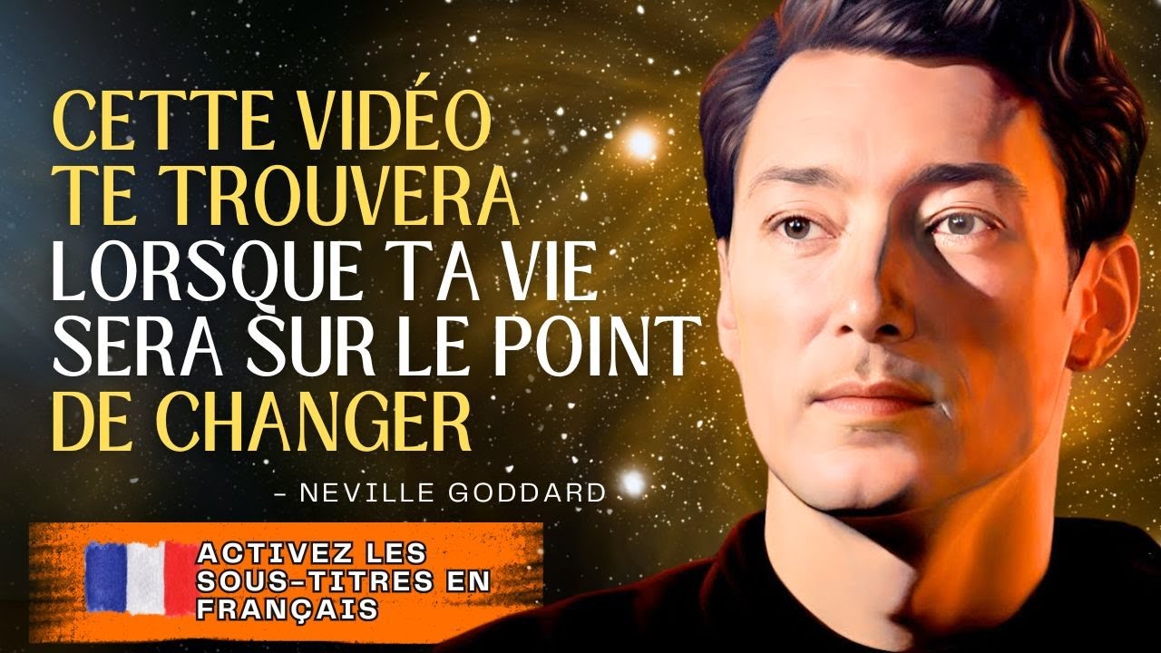 NEVILLE GODDARD – CETTE VIDÉO TE TROUVERA LORSQUE TA VIE SERA SUR LE POINT DE CHANGER