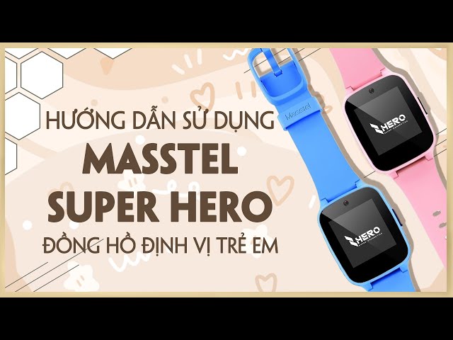 Hướng dẫn sử dụng Masstel Super Hero - Đồng hồ định vị trẻ em