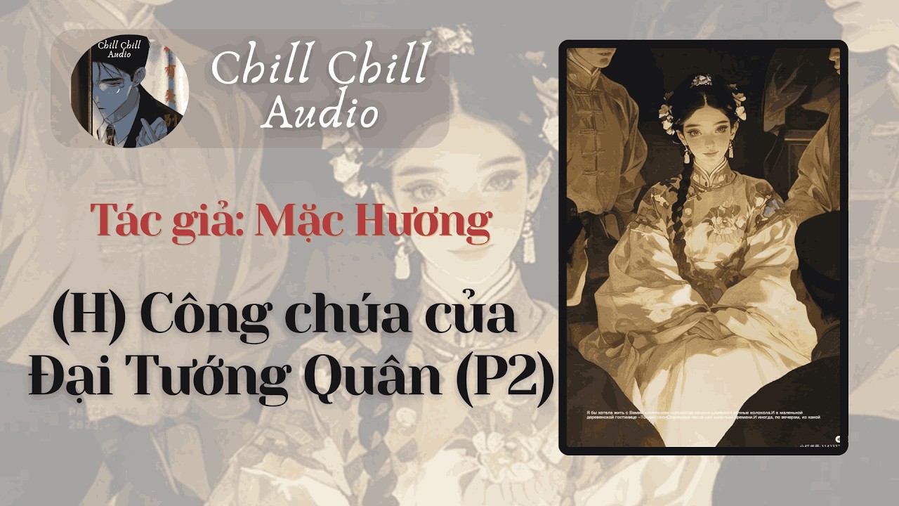 [ Truyện Audio H ] II Công chúa của Đại tướng quân P2 II Chill Chill Audio