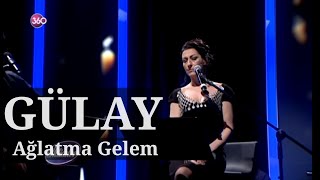 Gülay - Ağlatma Gelem (Canlı Performans)