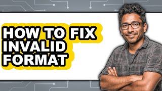 How to Fix Invalid Format (only Way)