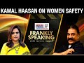 Actor turned politician Kamal Haasan on women safety & Tamil Nadu’s crime rate- Frankly Speaking