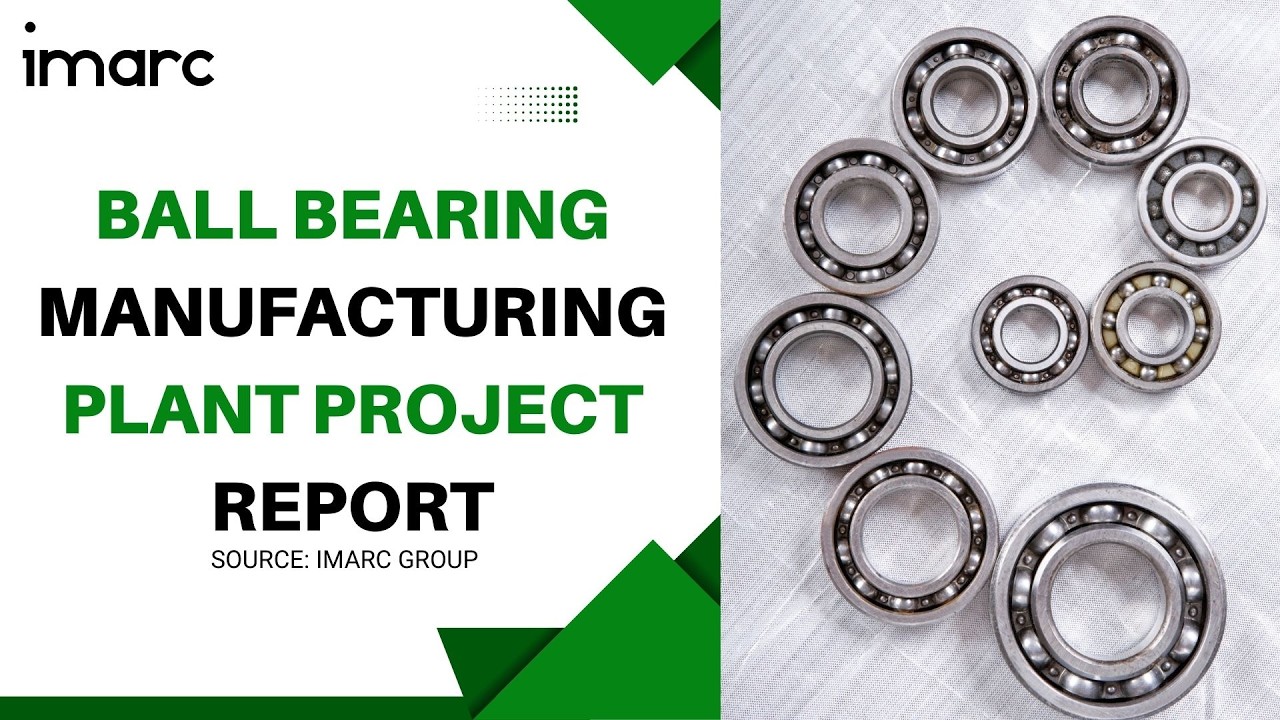 Detailed Report on Ball Bearing Manufacturing Plant Setup