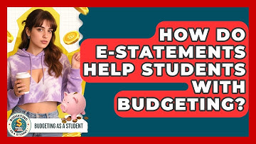 How Do E-statements Help Students With Budgeting? - Budgeting as a Student