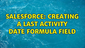 Salesforce: Creating a Last Activity Date Formula Field (2 Solutions!!)