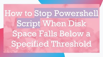 How to Stop Powershell Script When Disk Space Falls Below a Specified Threshold