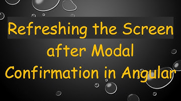 Refreshing the Screen after Modal Confirmation in Angular