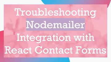 Troubleshooting Nodemailer Integration with React Contact Forms