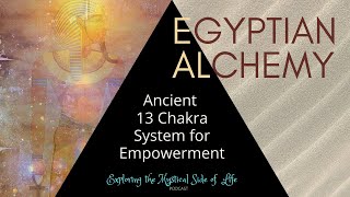Egyptian Alchemy: 13 Chakra System for Empowerment | Exploring the Mystical Side of Life 