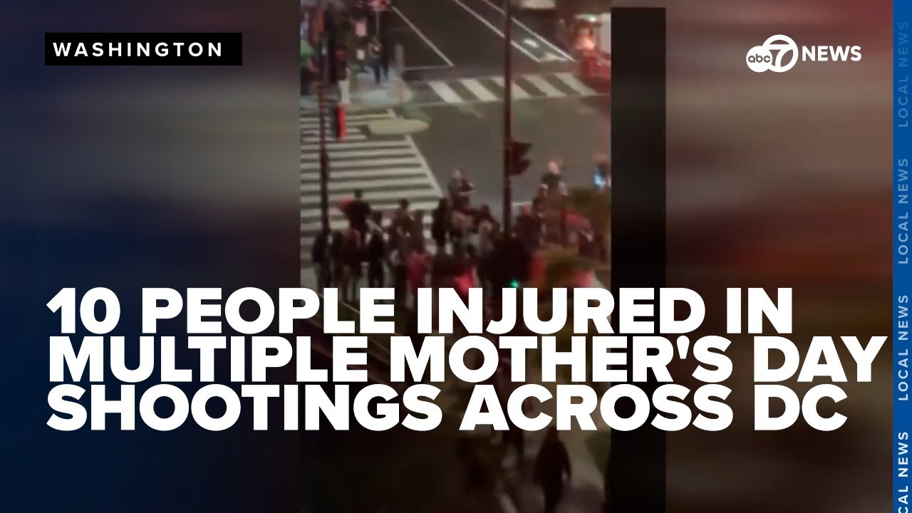 10 people injured in multiple Mother's Day shootings across DC: Police ...