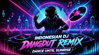 Indonesian DJ Dangdut Remix💖Dance Until Sunrise