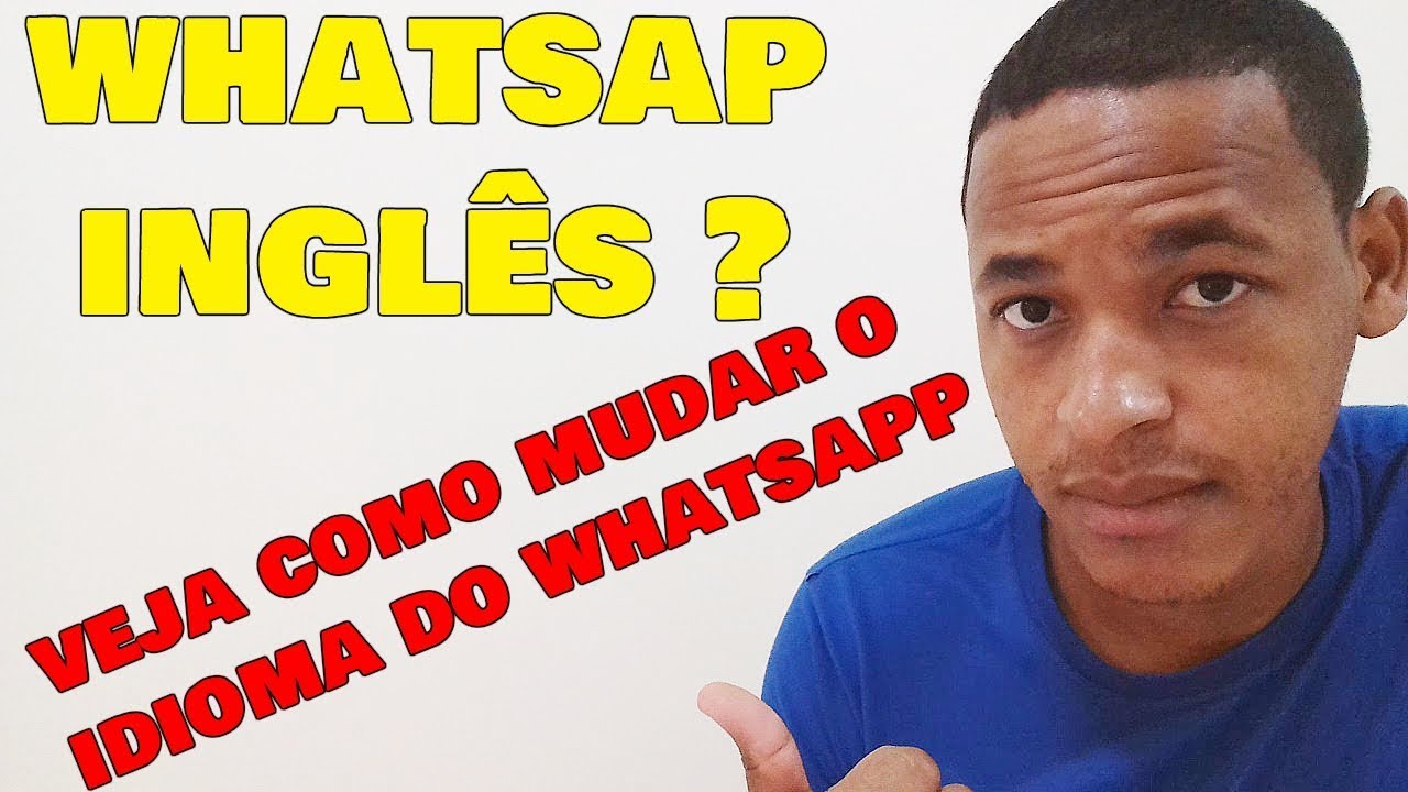 Meu Whatsapp Está em inglês - Como mudar o idioma do whatsapp ?? - YouTube