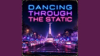 Dancing Through the Static