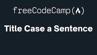 freeCodeCamp - Title Case a Sentence