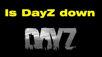 Are the servers down on DayZ
