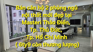 Bán căn hộ 2 phòng ngủ nội thất mới đẹp tại Masteri Thảo Điền, Tp. Thủ Đức, Tp. Hồ Chí Minh.