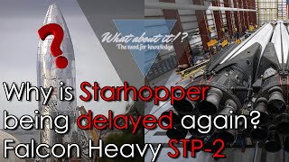 8 | SpaceX News - Why is Starhopper being delayed over and over again? Falcon Heavy STP-2