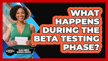 What Happens During the Beta Testing Phase?