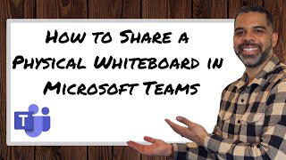 How to share a Physical Whiteboard in a Microsoft Teams Meeting