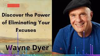 Discover the Power of Eliminating Your Excuses | Wayne Dyer