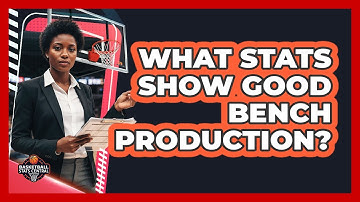 What Stats Show Good Bench Production?