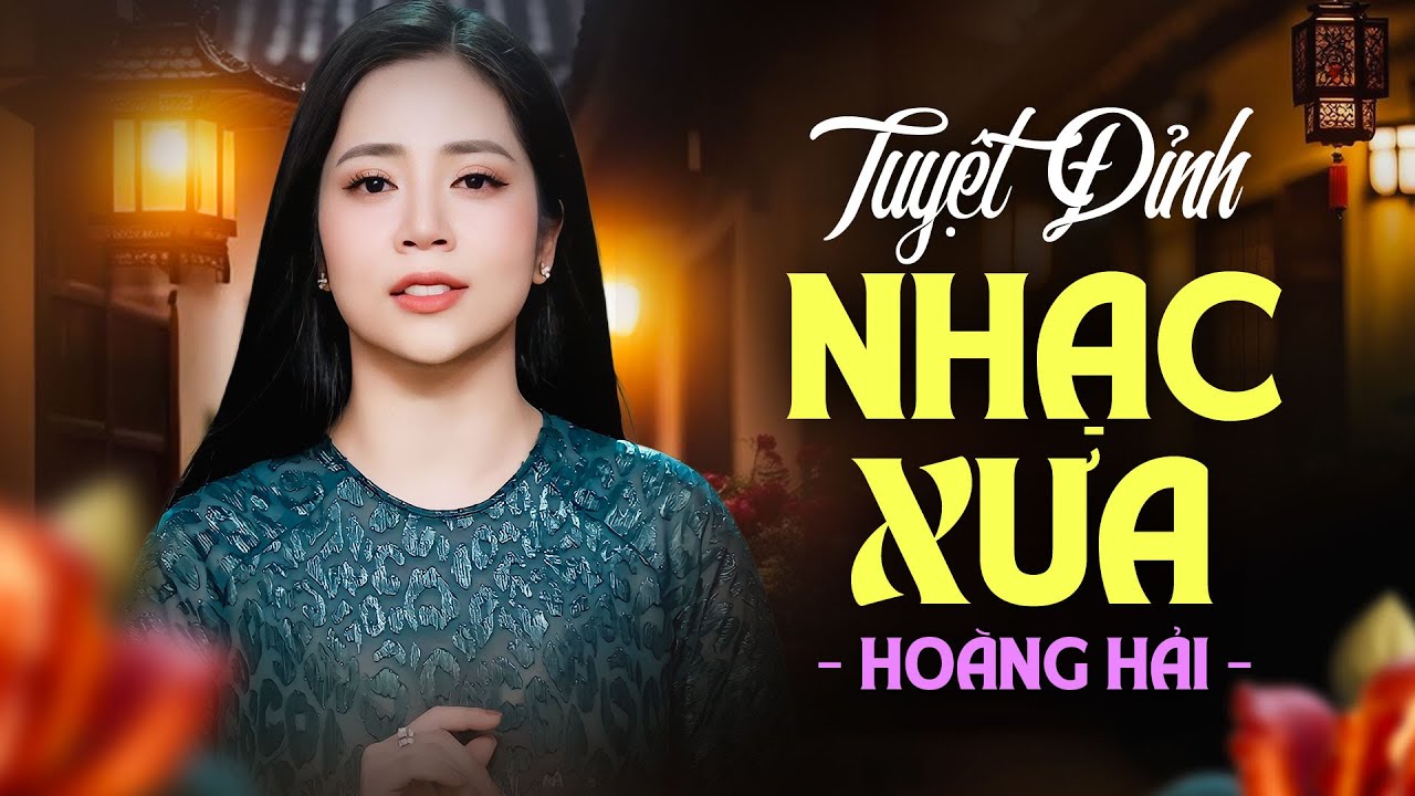 Tuyệt Đỉnh Nhạc Xưa Được Yêu Thích Nhất - Hoàng Hải - Nhật Thực & Những Lời Này Cho Anh