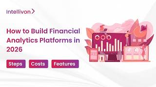 How to Build Financial Analytics Platforms in 2026 | Step By Step Guide