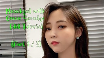 Moonbyul (문별) with Green Smudge Edit Tutorial (Part 1 / 3)