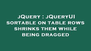jQuery : jQueryUI sortable on table rows shrinks them while being dragged