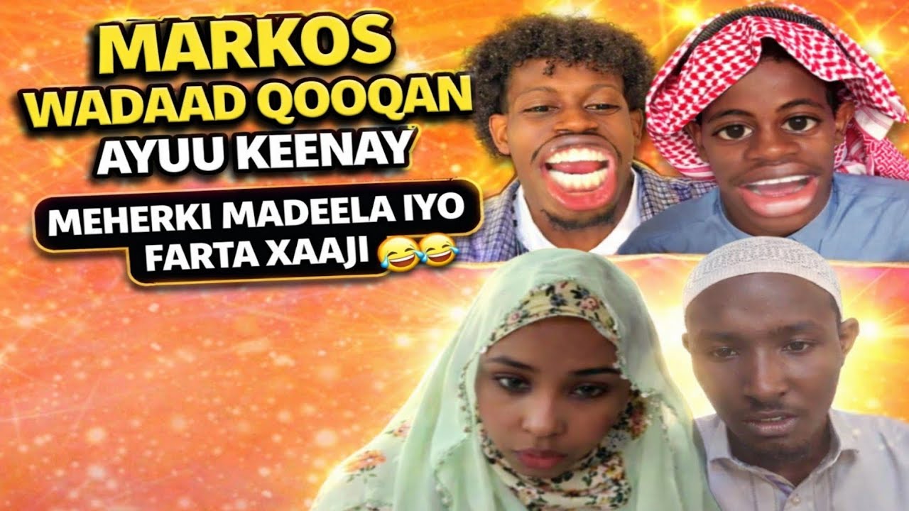 MARKOS WADAAD QOOQAN AYUU KEENAY MEHERKI MADEELA IYO FARTA XAAJI 🤣🤣🤣