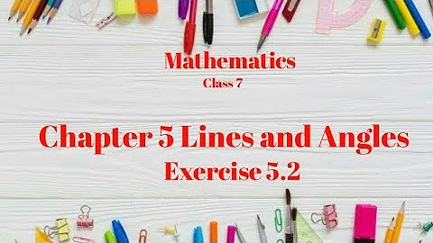 Chapter 5 Lines and Angles - Exercise 5.2 - Maths -NCERT
