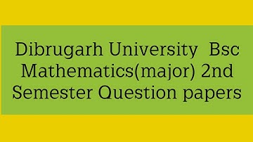 Dibrugarh University Bsc Mathematics (major) 2nd semester question papers