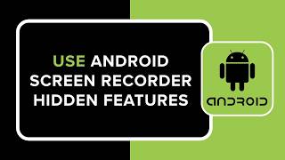How to Use Android Screen Recorder Hidden Features