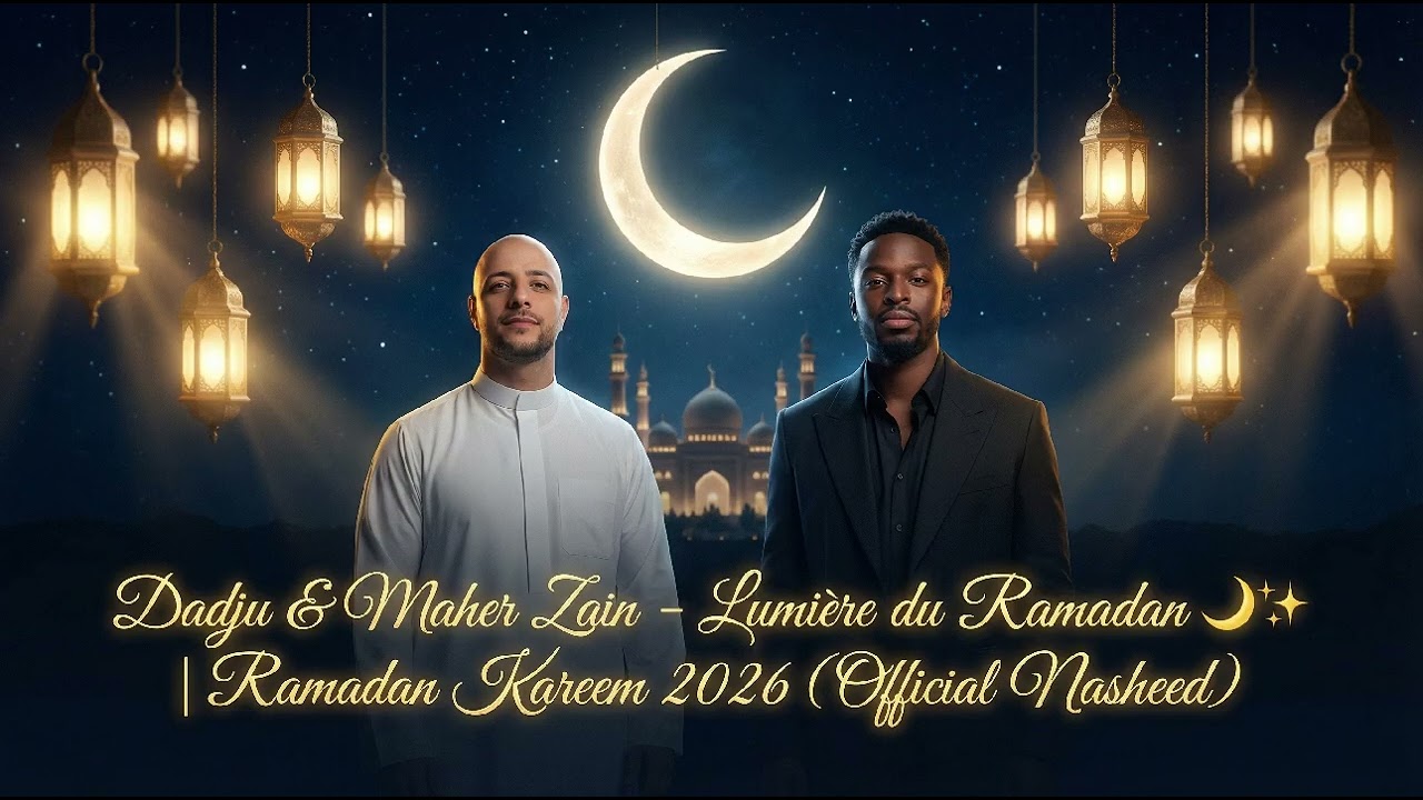 Dadju & Maher Zain – Lumière du Ramadan 🌙✨ | Ramadan Kareem 2026 (Official Nasheed)