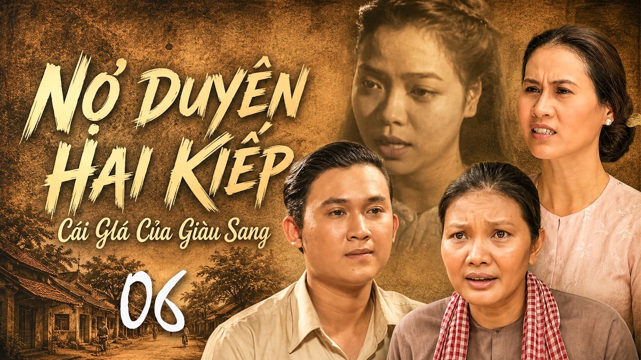 NỢ DUYÊN HAI KIẾP | Phần 06: Cái Giá Của Giàu Sang | Phim xưa Việt Nam | Phim Truyền Hình Trọn Bộ