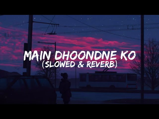 Main Dhoondne Ko Zamaane Mein ~ Heartless - Slowed + Reverb | Arijit Singh class=