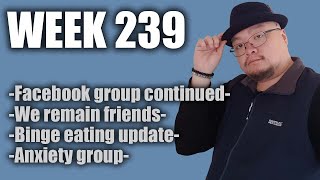 Week 239  Facebook group con. / Remaining friends / Binge eating / Anxiety group  Hoiman Simon Yip