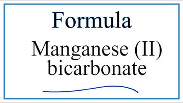 How to Write the Formula for Manganese (II) bicarbonate