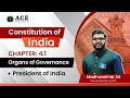 Chapter:4.1 | President Of India | Organs of Governance | ACE Engineering College