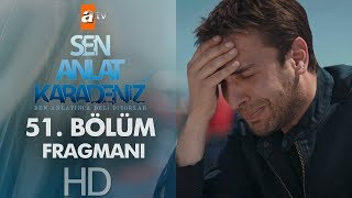 Sen Anlat Karadeniz 51 Bölüm Fragmanı