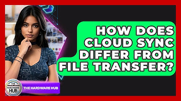 How Does Cloud Sync Differ From File Transfer? - The Hardware Hub