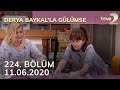 Derya Baykal'la Gülümse 224. Bölüm - 11 Haziran 2020 FULL BÖLÜM İZLE!